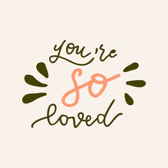 You Are So Loved. Vector hand drawn Valentines Day quote card. Boho style love logo, badge, postcard, photo overlay, greeting card, T-shirt print in retro style. Vintage calligraphic illustration