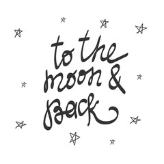 To the moon and back text in handwriting. Wording design, lettering. Minimalist design. Poster and card design. Wall art work, wall decoration. 