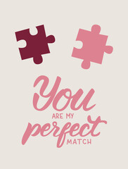 You are my perfect match. Vector valentines greeting card, hand drawn with calligraphy