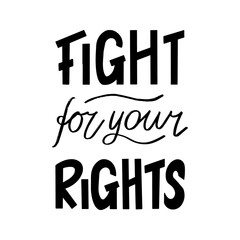 Fight for your rights. Hand drawn lettering poster. Stock vector illustration.