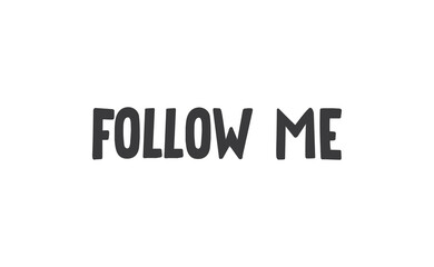 Follow me text design. Modern lettering calligraphy. Isolated vector on white background.