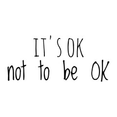 Fototapeta na wymiar ''It's OK not to be OK'' Lettering
