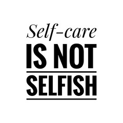 Fototapeta premium ''Self-care is not selfish'' Lettering