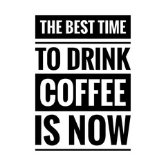 ''The best time to drink coffee is now'' Lettering