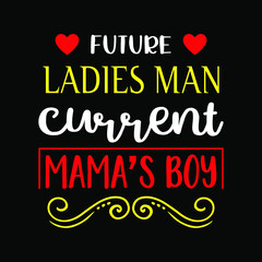 Obraz premium Future ladies man current mama's boy - valentine's day t-shirt for gift him her. Black typography shirt with ornaments.