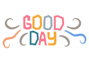 Childrens organic broken lettering of a good day is isolated on a white background. Vector illustration for childrens postcards or designs in a simple free style