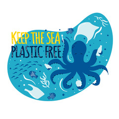 Keep the sea plastic free. Sea, ocean wildlife - octopus, fish, plants. Plastic waste in ocean, sea  pollution - bottles, plastic bags, straws. Cartoon style illustration. Stop ocean plastic pollution