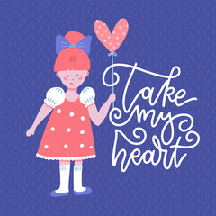 Sweet little girl with a balloon in the shape of a heart. tkae my heart - lettering quote. Flat vector illustration. Valentine's day greeting card.