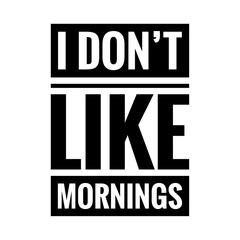 ''I don't like mornings'' Lettering