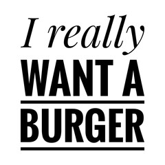 ''I really want a burger'' Lettering