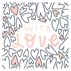 Vector land drawn illustration and quote: with love. Hearts pattern. Design print for t shirt, pin label, badges, sticker, greeting card, banner