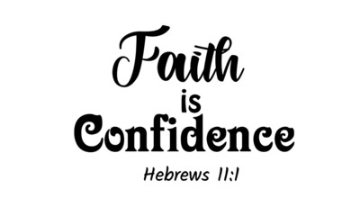 Faith Is Confidence, Christian Faith, Typography for print or use as poster, card, flyer, Tattoo or T Shirt