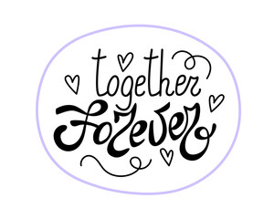 Together forever. Hand drawn banner with romantic phrase about happiness. Vector inscription on a white background