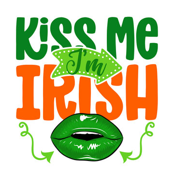 Kiss me I am Irish - funny St Patrick's Day inspirational lettering design for posters, flyers, t-shirts, cards, invitations, stickers, banners, gifts. Handbrush modern Irish calligraphy. Sexy lips. 