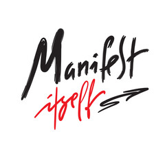 Manifest Itself - inspire motivational quote. Hand drawn lettering. Print for inspirational poster, t-shirt, bag, cups, card, flyer, sticker, badge. Phrase for self development, personal growth