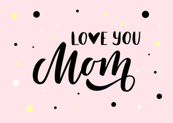 Love you Mom hand drawn lettering. Happy Mother's day