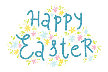 Happy easter. Hand-drawn lettering in a simple childish style, the composition is decorated with spring naive small flowers. Vector illustration.