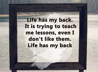 Inspiration Motivation quote Life has my Back. Wisdom concept