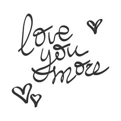 Love You More. Vector typography. Handwriting romantic lettering. Hand drawn illustration for postcard, wedding card, romantic valentines day poster, t-shirt design or other gift.