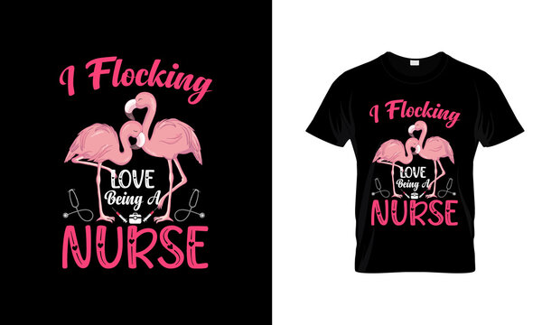I Flocking Love Being A Nurse. Flamingo Typography T-Shirt design.Vector Design with Flamingo.