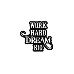 This is a Work hard dream big t-shirt design