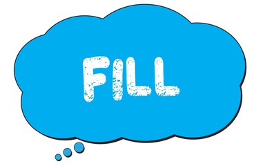 FILL text written on a blue thought bubble.