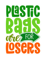 Fototapeta premium Plastic bags are for losers - Handwritten quotes and reusable textile shopping bag drawning. Lettering poster t-shirt textile graphic design. Beautiful illustration protest against plastic garbage.