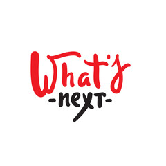 Obraz premium What's next - simple inspire motivational quote. Hand drawn lettering. Print for inspirational poster, t-shirt, bag, cups, card, flyer, sticker, badge. Phrase for self development, personal growth
