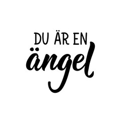 Translated from Swedish: You are an angel. Lettering. Banner. Calligraphy vector illustration.