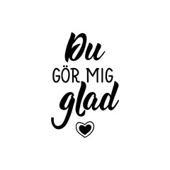 Translated from Swedish: You make me happy. Lettering. Banner. Calligraphy vector illustration.