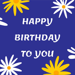 Postcard Happy Birthday. Vector illustration with flowers and text on a blue background. Suitable for social media, mobile apps, marketing materials.