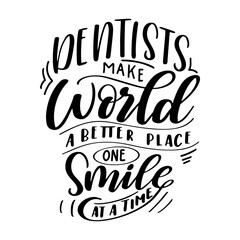 Dental care hand drawn quote. Typography lettering for poster. Dentists make world a better place one smile at a time. Vector illustration