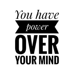 ''You have power over your mind'' Lettering