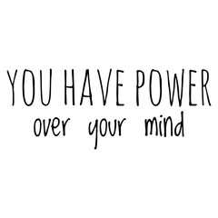 ''You have power over your mind'' Lettering