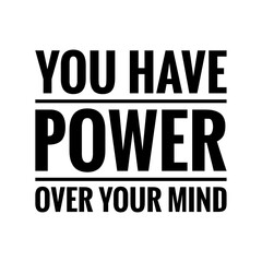 ''You have power over your mind'' Lettering