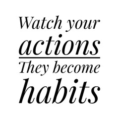 ''Watch your habits, they become habits'' Lettering