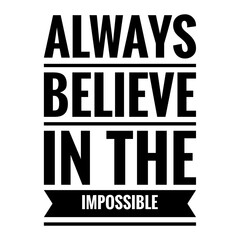 ''Always believe in the impossible'' Lettering