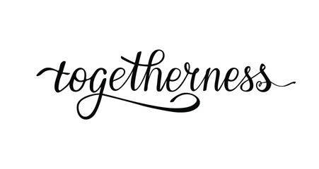 Togetherness handwritten word. Bringing people together. Feeling of closeness and affection. Calligraphy design for cards, poster, t-shirt, print, sticker, article, banner.