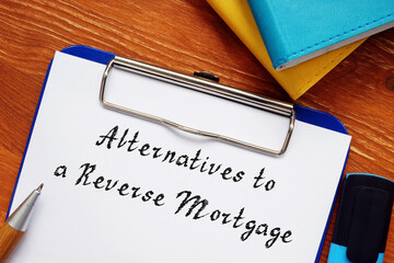 Business concept meaning Alternatives to a Reverse Mortgage with inscription on the sheet.