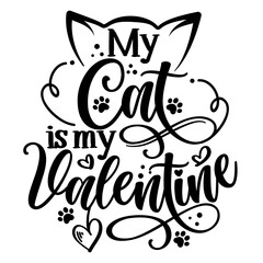 My cat is my Valentine - Adorable calligraphy phrase for Valentine day. Hand drawn lettering for Lovely greetings cards, invitations. Good for t-shirt, mug, gift, printing. Cat lovers quote.