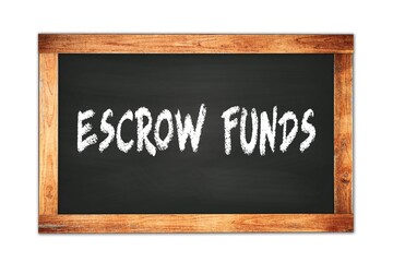 ESCROW  FUNDS text written on wooden frame school blackboard.