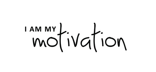 Slogan I am my Motivation. Possitive motivational, inspiration and inscription quote. Flat Vector best success quotes. You can do it or you can do this.