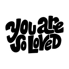 You are so loved hand-drawn lettering typography. Quote about love for Valentines day and wedding. Text for social media, print, t-shirt, card, poster, gift, landing page, web design elements.