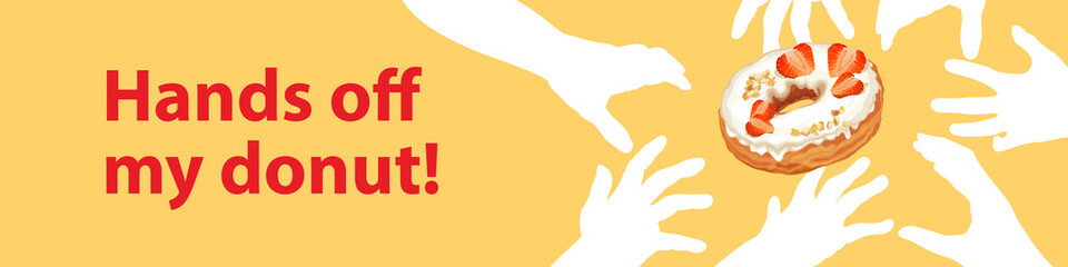 Funny poster with donuts. Whole donut with chocolate, nut and strawberry topping and  greedy hands. Vector Illustration