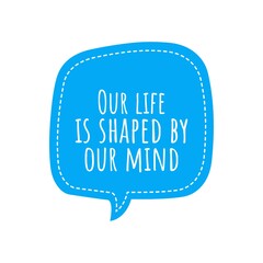 ''Our life is shaped by our mind'' Lettering