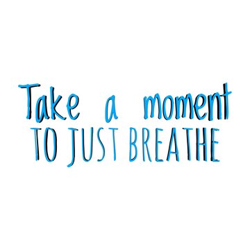 ''Take a moment to just breathe'' Lettering