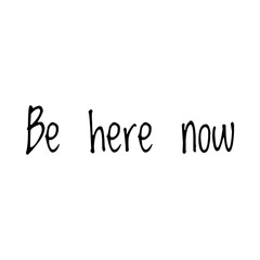 ''Be here now'' Lettering