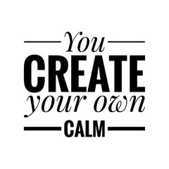 ''You create your own calm'' Lettering