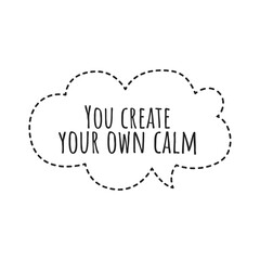 ''You create your own calm'' Lettering