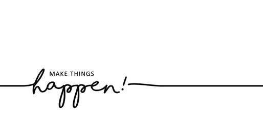 Slogan Make things happen. Think positive, motivation and inspiration message concept. Big idea quote. Flat vertor Make your dreams ideas happens